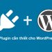 Các Plugin cho WordPress mà Website nào cũng nên phải có