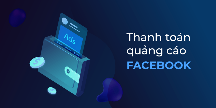 Cách thanh toán quảng cáo Facebook và khắc phụ sự cố phát sinh