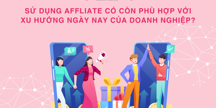 Sử dụng Affliate có còn phù hợp với xu hướng ngày nay cho doanh nghiệp?